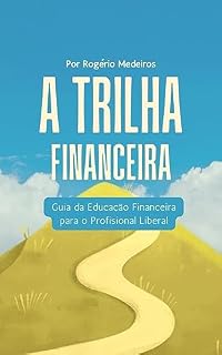 Livro A TRILHA FINANCEIRA: O GUIA PARA O PROFISSIONAL LIBERAL CONQUISTAR SUA ESTABILIDADE FINANCEIRA