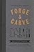 Forge & Carve: Heritage Crafts - The Search for Well-being and Sustainability in the Modern World by 