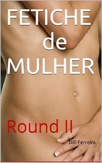Livro FETICHE de MULHER II (A última transa Livro 2)