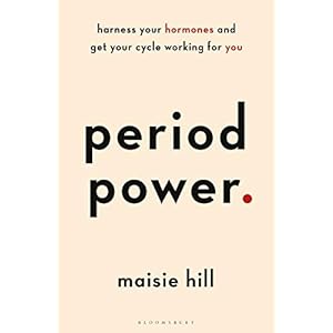 Period Power: Harness Your Hormones and Get Your Cycle Working For You