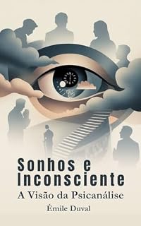 Livro Sonhos e Inconsciente: A Visão da Psicanálise: Livro sobre psicanálise para leigos e iniciantes (Psicanálise Fácil)