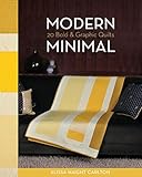Modern Minimal: 20 Bold & Graphic Quilts by Alissa Haight Carlton