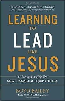 Learning to Lead Like Jesus: 11 Principles to Help You Serve, Inspire, and Equip Others