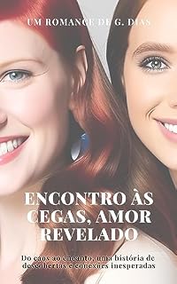 Livro Encontro às cegas, Amor revelado: Do caos ao encanto, uma história de descobertas e conexões inesperadas