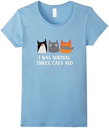 Womens I Was Normal Three Cats Ago Funny Shirt Small Baby Blue