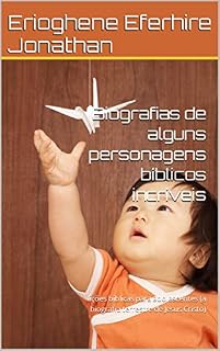 Livro Biografias de alguns personagens bíblicos incríveis: lições bíblicas para adolescentes (a biografia terrestre de Jesus Cristo)