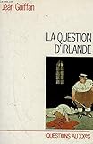 La question d'Irlande (Questions au XXe siècle) (French Edition) by 