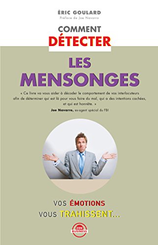 Comment détecter les mensonges: Vos émotions vous trahissent... (Zen-business) (French Edition) by Éric Goulard
