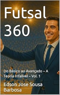 Livro Futsal 360: Do Básico ao Avançado – A Teoria Infalível – Vol. 1