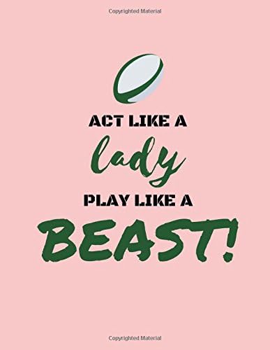Rugby ForeverAct Like a Lady,Play Like a Beast: Rugby Notebooks/Journal for Women/Females/Girls (Funny/Gag/Banter Christmas/Xmas/Birthdays/Well Done Gifts/Presents From Husband, Boyfriend, Girlfriend, Friends)