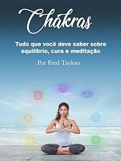 Livro Chakras: Tudo que você deve saber sobre equilíbrio, cura e meditação