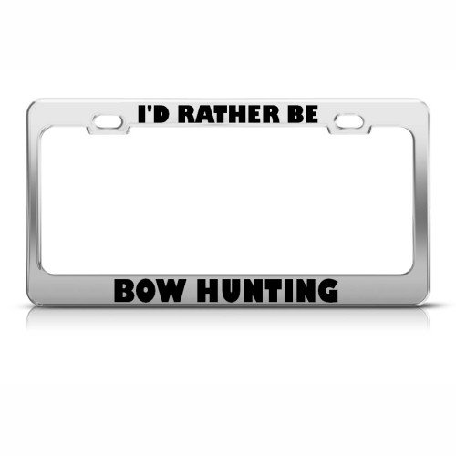 Buy I'D RATHER BE BOW HUNTING License Plate Frame Stainless Metal Tag