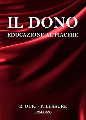 R. Otic, P. Leasure - Il Dono. Educazione al piacere (2016)