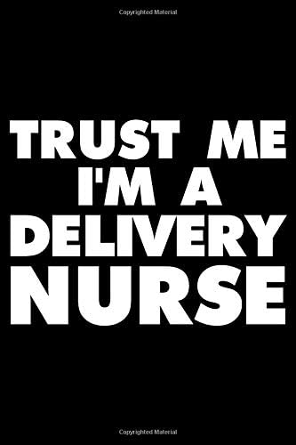 Trust Me I'm A Delivery Nurse: Funny Writing Notebook, Medical Journal For Work, Daily Diary, Planner, Organizer, Appointment Book for Labor and Delivery Nurses Paperback – 29 Mar 2019