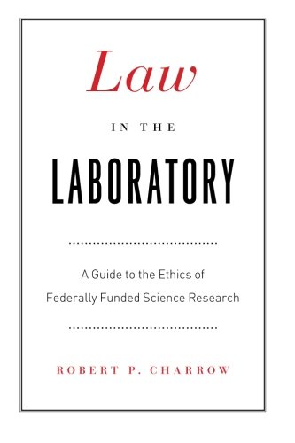 Law in the Laboratory: A Guide to the Ethics of Federally Funded Science Research
