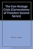 Front cover for the book The Iran Hostage Crisis (Cornerstones of Freedom Second Series) by R. Conrad Stein