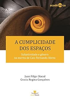 Livro A cumplicidade dos espaços: Subjetividade e gênero na escrita de Caio Fernando Abreu (Acadêmica Livro 1)