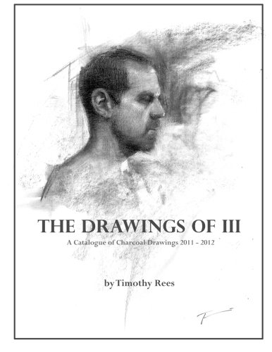 The Drawings of III: A Catalogue of Charcoal Drawings Between 2011-2012