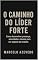 Livro O Caminho do Líder Forte: Como desenvolver presença, autoridade e clareza para ser seguido de verdade (Homem de Valor: Riqueza, Foco e Liberdade Livro 7)