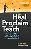 To Heal, Proclaim, and Teach: The Essential Guide to Ministry in Today's Catholic Church
