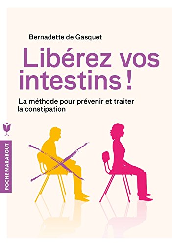 Libérez vos intestins ! : La méthode pour prévenir et traiter la constipation by Bernadette de Gasquet