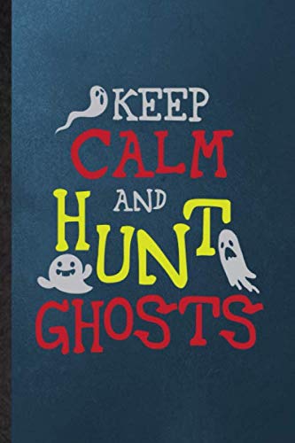 Keep Calm and Hunt Ghosts: Lined Notebook For Supernatural Spiritual. Novelty Ruled Journal For Magic Paranormal. Unique Student Teacher Blank Composition Planner Great For Home School Office Writing
