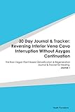 Paperback 30 Day Journal & Tracker: Reversing Inferior Vena Cava Interruption Without Azygos Continuation: The Raw Vegan Plant-Based Detoxification & Regeneration Journal & Tracker for Healing. Journal 1 Book