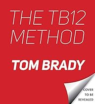 The TB12 Method: How to Achieve a Lifetime of Sustained Peak Performance The TB12 Method: How to Achieve a Lifetime of Sustained Peak Performance