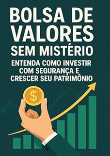 Livro Bolsa de Valores Sem Mistério: Entenda Como Investir com Segurança e Crescer Seu Patrimônio (Finanças Sem Mistério: Controle, Planeje, Cresça)