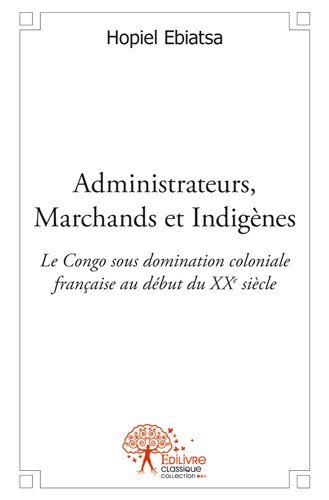 Administrateurs, marchands et indigènes