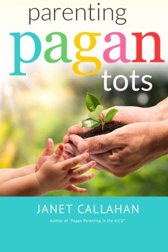 Parenting Pagan Tots by Janet Callahan