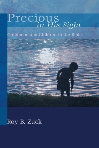 Precious in His Sight: Childhood and Children in the Bible