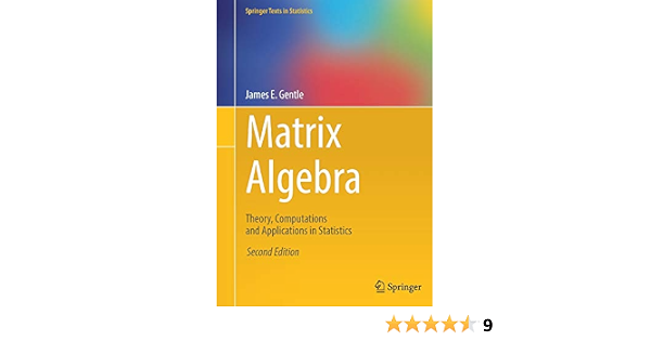 Matrix Algebra Theory Computations And Applications In Statistics Springer Texts In Statistics Gentle James E 9783319648668 Amazon Com Books