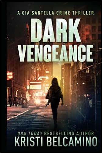 Amazon Com Dark Vengeance A Vigilante Justice Crime Thriller Gia Santella Crime Thriller Series Belcamino Kristi 圖書