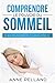 Comprendre le pouvoir du sommeil: En quoi mieux dormir peut changer votre vie ? (French Edition) by Anne Pelland