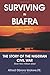 Surviving in Biafra: The Story of the Nigerian Civil War