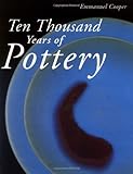 Ten Thousand Years of Pottery by Emmanuel Cooper