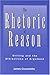 The Rhetoric of Reason: Writing and the Attractions of Argument (Rhetoric of the Human Sciences)