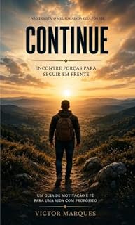 Livro Continue: Encontre forças para seguir em frente: Um guia de motivação e fé para uma vida com propósito