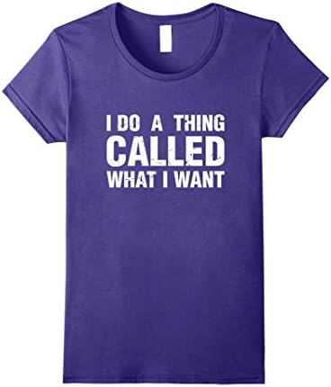 Womens I Do A Thing Called What I Want Funny Saying T Shirt XL Purple