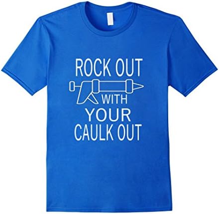 Men's Funny Rock Out With Your Caulk Out Construction T-Shirt Large Royal Blue
