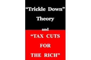 "Trickle Down Theory" and "Tax Cuts for the Rich"