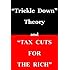 "Trickle Down Theory" and "Tax Cuts for the Rich"