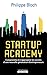 Startup Academy : Comprendre et s'approprier les secrets d'une nouvelle génération d'entrepreneurs by 