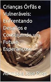 Livro Crianças Órfãs e Vulneráveis: Enfrentando Desafios e Construindo um Futuro Esperançoso