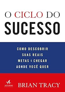 Livro O Ciclo do Sucesso: Como Descobrir Suas Reais Metas e Chegar Aonde Você Quer