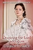 Deceiving the Lord with Love: Sweet Regency Romance by 
