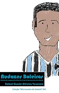 Livro Audazes Boleiros: Estórias de craques das letras A e B em 30 microcontos de futebol