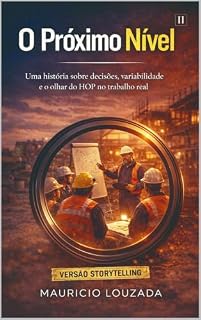 Livro O Próximo Nível (Versão Storytelling): Uma história sobre decisões, variabilidade e o olhar do HOP no trabalho real (O PRÓXIMO NÍVEL - TRILOGIA COMPLETA Livro 2)
