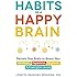 Habits of a Happy Brain: Retrain Your Brain to Boost Your Serotonin, Dopamine, Oxytocin, & Endorphin Levels